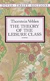 The Theory of the Leisure Class (Unabridged)
