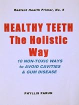 Click to Download Free Kindle Book -> Healthy Teeth the Holistic Way (Radiant Health Primer)