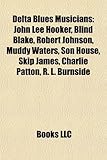 Delta Blues Musicians: John Lee Hooker, Blind Blake, Robert Johnson, Muddy Waters, Son House, Skip James, Charlie Patton, R. L. Burnside-