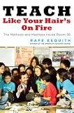 Teach Like Your Hair's On Fire: The Methods and Madness Inside Room 56