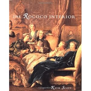 The Rococo Interior: Decoration and Social Spaces in Early Eighteenth-Century Paris
