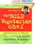 The Bold Vegetarian Chef: Adventures in Flavor with Soy, Beans, Vegetables, and Grains