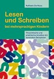 Lesen und Schreiben bei mehrsprachigen Kindern: Theoretische und praktische Ans&auml;tze mit konkreten Beispielen - Raffaele DeRosa