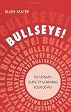 Bullseye!: The Ultimate Guide to Achieving Your Goals
