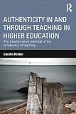 Authenticity in and through teaching in higher education : the transformative potential of the scholarship of teaching