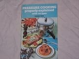 Pressure cooking properly explained : with recipes