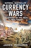 Currency Wars: The Making of the Next Global Crisis