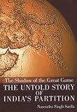 The Shadow of the Great Game: The Untold Story of India's Partition