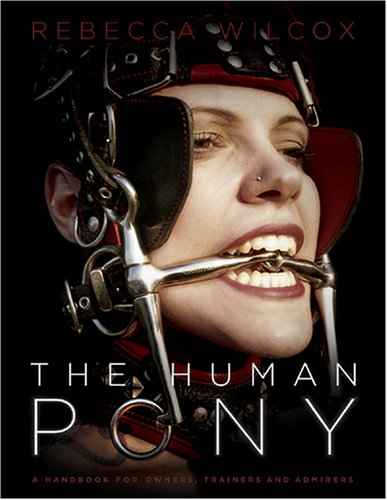 The Human Pony: a handbook for owners, trainers and admirers