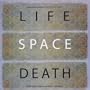 Life Space Death