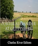 General Edward Porter Alexander at Gettysburg: Letter to the Southern Historical Society (Illustrated)