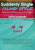 Suddenly Single Island Style: Betrayal and Recovery in the Tropics