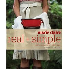 Marie Claire Real + Simple: Real Food Simply Prepared