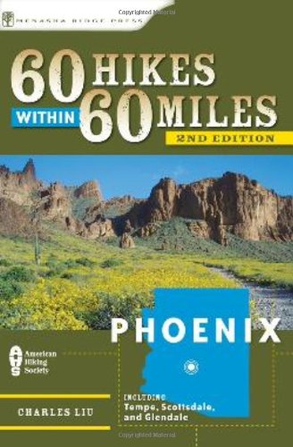 60 Hikes Within 60 Miles: Phoenix: Including Tempe, Scottsdale, and Glendale