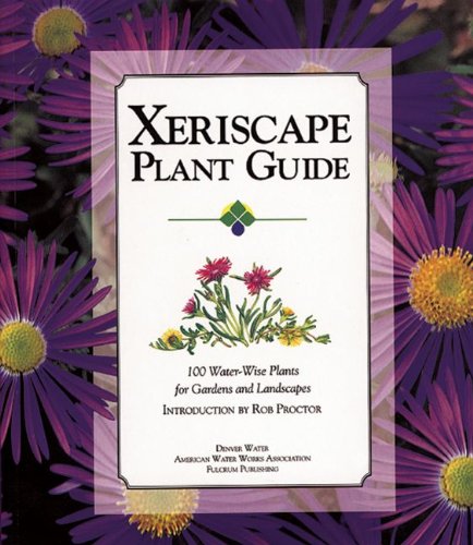 xeriscape plant guide 100 water wise plants for gardens and landscapes