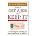 How to Get a Job and Keep It: An Essential Guide to Landing Your Ideal Job and Making the Most of It