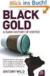 Wild, A: Black Gold: The Dark History...