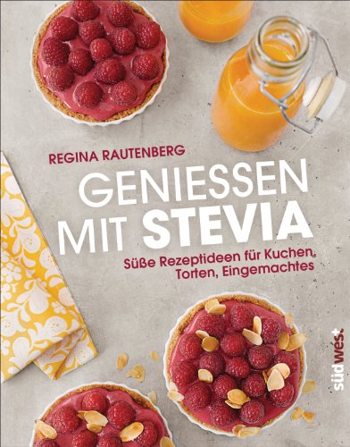 Genießen mit Stevia: Süße Rezeptideen für Kuchen, Torten, Eingemachtes (German Edition)