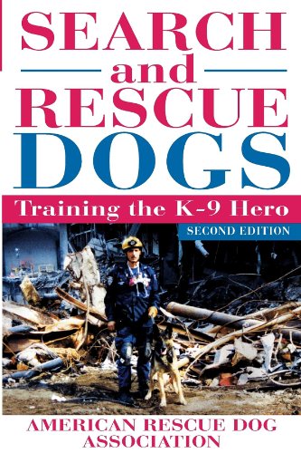 Search and Rescue Dogs: Training the K-9 Hero, by American Rescue Dog Search and Rescue Dogs: Training the K-9 Hero, by American Rescue Dog