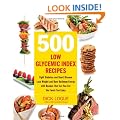 500 Low Glycemic Index Recipes: Fight Diabetes and Heart Disease, Lose Weight and Have Optimum Energy with Recipes That Let You Eat the Foods You Enjoy