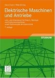Produkt-Bild: Elektrische Maschinen und Antriebe: Lehr- und Arbeitsbuch f&uuml;r Gleich-, Wechsel- und Drehstrommaschinen sowie Elektronische Antriebstechnik