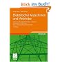 Elektrische Maschinen und Antriebe: Lehr- und Arbeitsbuch f�r Gleich-, Wechsel- und Drehstrommaschinen sowie Elektronische Antriebstechnik