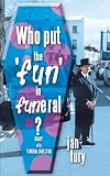 Who Put the 'fun' in Funeral?: Diary of a Funeral Director