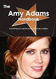 The Amy Adams Handbook - Everything you need to know about Amy Adams