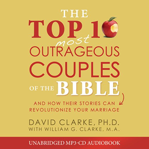 the top 10 most outrageous couples of the bible audio cd and how their stories can revolutionize your marriage