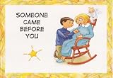 Someone Came Before You