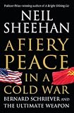 A Fiery Peace in a Cold War: Bernard Schriever and the Ultimate Weapon