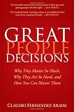 Great People Decisions: Why They Matter So Much, Why They are So Hard, and How You Can Master Them