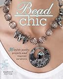 Bead chic : 36 stylish jewelry projects and inspired variations