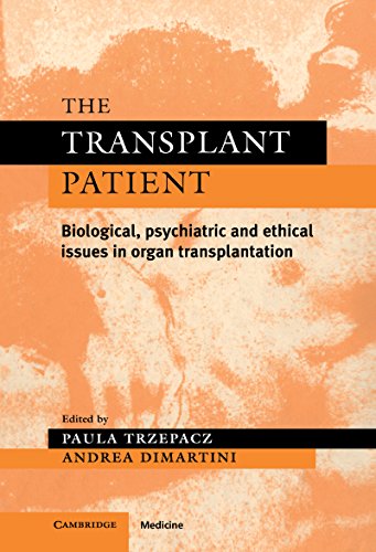 The Transplant Patient: Biological, Psychiatric and Ethical Issues in Organ Transplantation (Psychiatry and Medicine Series)