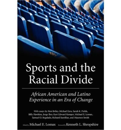 [ [ [ Sports and the Racial Divide: African American and Latino Experience in an Era of Change[ SPORTS AND THE RACIAL DIVIDE: AFRICAN AMERICAN AND LATINO EXPERIENCE IN AN ERA OF CHANGE ] By Lomax, Michael E. ( Author )Mar-04-2011 Paperback