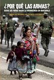 Por que las armas?/ Why weapons?: Desde Los Mayas Hasta La Insurgencia En Guatemala/ from the Mayas to the Insurgency in Guatemala (Ocean Sur)