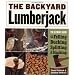 The Backyard Lumberjack: The Ultimate Guide to Felling, Bucking, Spitting & Stacking