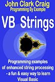 VB Strings - programming examples of enhanced string processing (Programming by Example - a fun & easy way to learn Visual Basic)