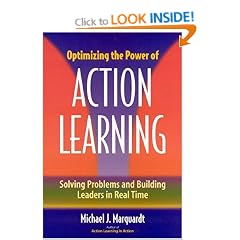 Optimizing the Power of Action Learning: Solving Problems and Building Leaders in Real Time