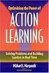 Optimizing the Power of Action Learning: Solving Problems and Building Leaders in Real Time