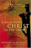 A Walk with Christ to the Cross: The Last Fourteen Hours of His Earthly Mission (Faith Words)