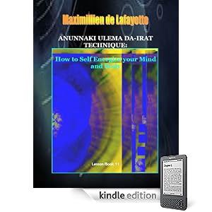 Anunnaki Ulema Da-Irat Technique: How to Self Energize your Mind and Body. Book/Lesson 11. (Lessons And Instructions On How To Acquire Anunnaki Ulema Supernatural Powers)
