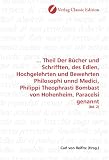 Produkt-Bild: ... Theil Der B&uuml;cher und Schrifften, des Edlen, Hochgelehrten und Bewehrten Philosophi unnd Medici, Philippi Theophrasti Bombast von Hohenheim, Paracelsi genannt: (Bd. 2)