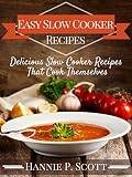 Easy Slow Cooker Recipes (Slow Cooker Cookbook): Delicious Slow Cooker Recipes That Cook Themselves (Slow Cooker Recipe Books)