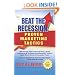Beat the Recession: Proven Marketing Tactics: 139 Proven Sales Letter Writing, Direct Marketing and Business Development Tactics Make Short Work of Recession Fears