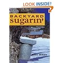 Backyard Sugarin': A Complete How-To Guide, Third Edition