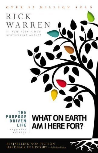 The Purpose Driven Life: What on Earth Am I Here For? ( Expanded Edition) by Warren, Rick (2012) Hardcover