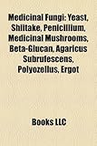 Medicinal Fungi: Yeast, Shiitake, Penicillium, Medicinal Mushrooms, Beta-Glucan, Agaricus Subrufescens, Polyozellus, Ergot-