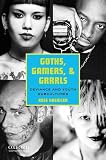 Goths, Gamers, and Grrrls: Deviance and Youth Subcultures