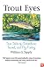 Trout Eyes: True Tales of Adventure, Travel, and Fly-Fishing